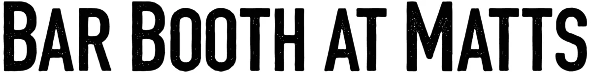 Bar Booth at Matts Font 1