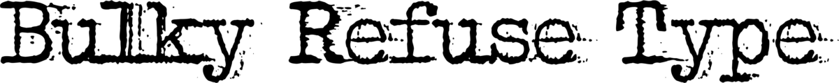 Bulky Refuse Type Font 1