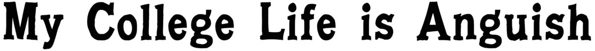 My College Life is Anguish Font 1