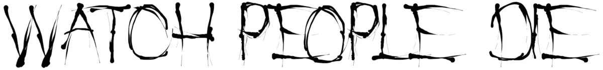 Watch People Die Font 1