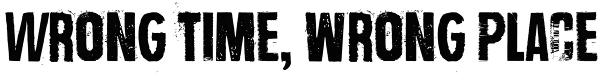 Wrong time wrong place Font 1